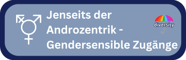 Jenseits der Androzentrik - Gendersensible Zugänge